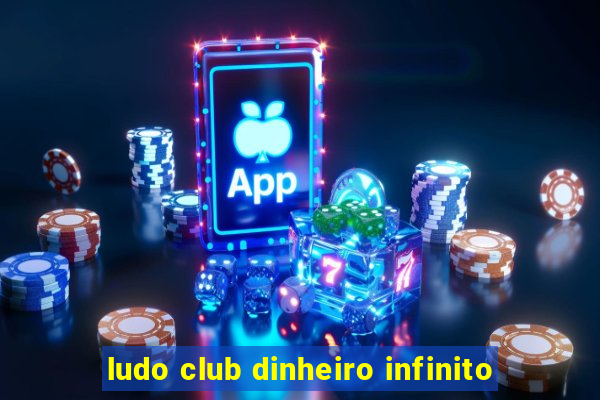 ludo club dinheiro infinito